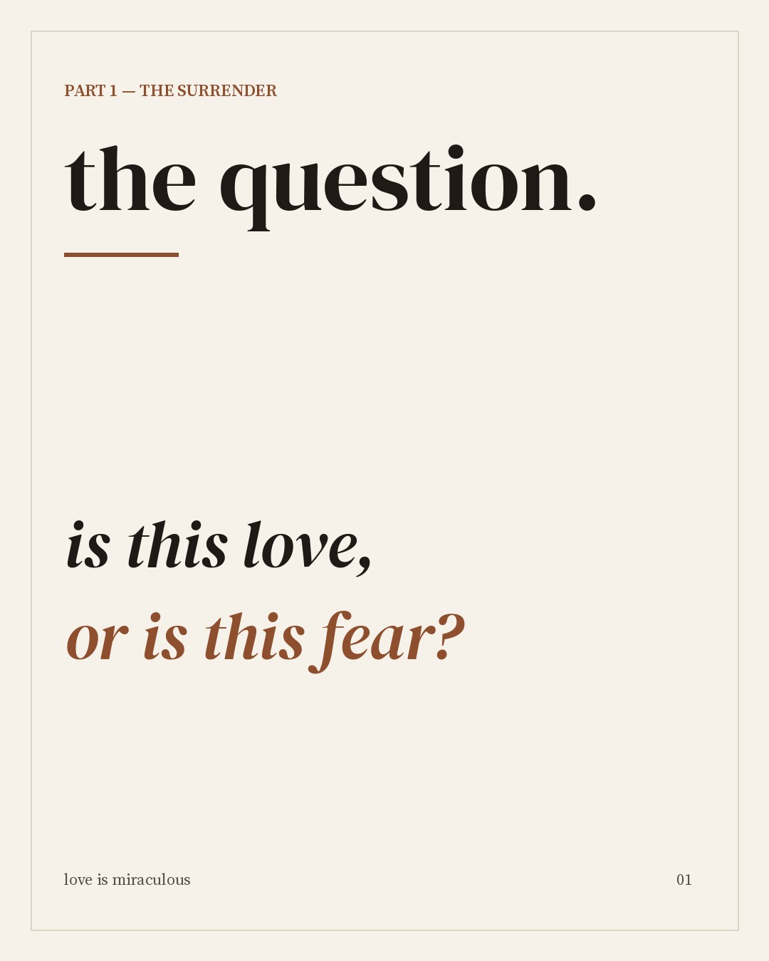Part 1, the surrender — the question: is this love, or is this fear?